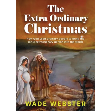 The Extra Ordinary Christmas: How God used ordinary people to bring the most extraordinary person into the world