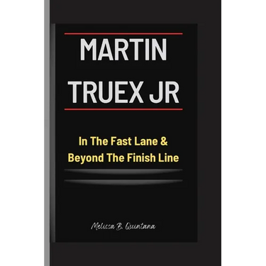 MARTIN TRUEX Jr: In The Fast Lane & Beyond The Finish Line