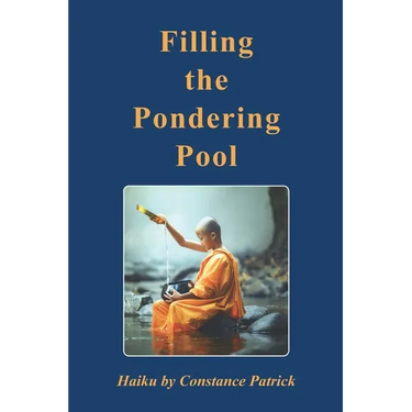 Filling the Pondering Pool: Haiku by Constance Patrick