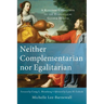 Neither Complementarian Nor Egalitarian: A Kingdom Corrective to the Evangelical Gender Debate