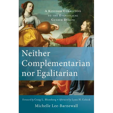 Neither Complementarian Nor Egalitarian: A Kingdom Corrective to the Evangelical Gender Debate