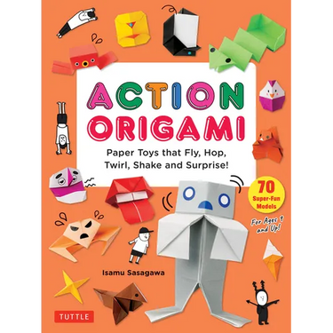 Action Origami: Paper Toys That Fly, Hop, Twirl, Shake and Surprise!