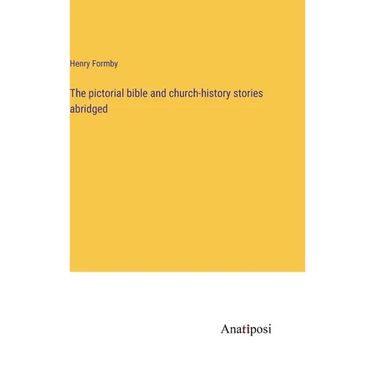 The pictorial bible and church-history stories abridged