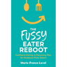The Fussy Eater Reboot-CONFIDENT EATING: A Parenting Plan for Stubborn Picky Eaters