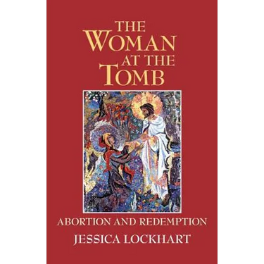 The Woman at the Tomb: Abortion and Redemption