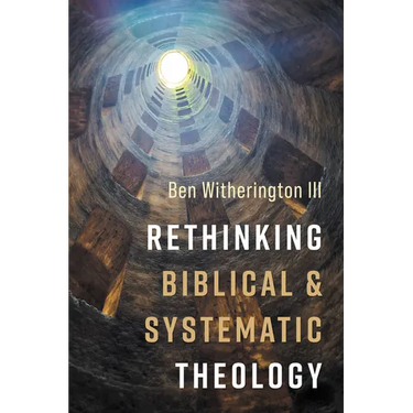 Rethinking Biblical and Systematic Theology