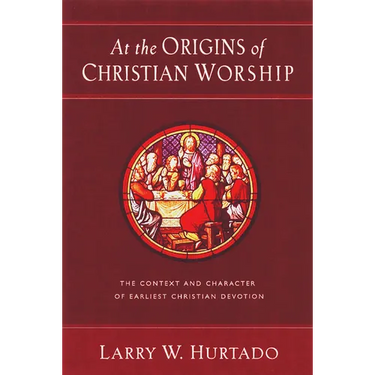 At the Origins of Christian Worship: The Context and Character of Earliest Christian Devotion