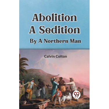 Abolition A Sedition By A Northern Man