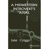 A Midwestern Introvert's Atlas: Poems