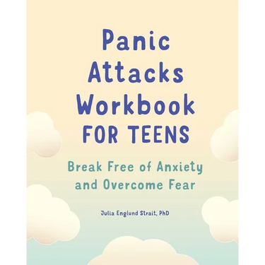 Panic Attacks Workbook for Teens: Break Free of Anxiety and Overcome Fear