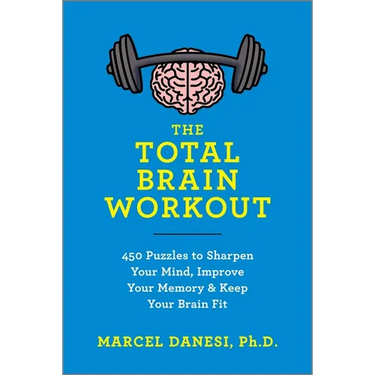 The Total Brain Workout: 450 Puzzles to Sharpen Your Mind, Improve Your Memory & Keep Your Brain Fit