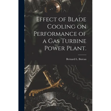 Effect of Blade Cooling on Performance of a Gas Turbine Power Plant.