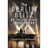 The Berlin Blitz by Those Who Were There