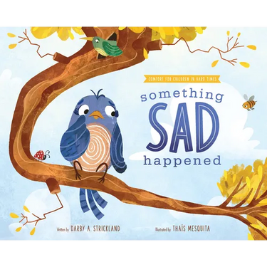 Something Sad Happened: Helping Children with Grief