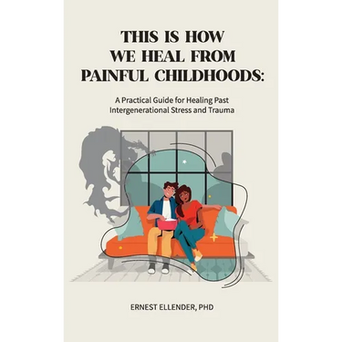This Is How We Heal from Painful Childhoods: A Practical Guide for Healing Past Intergenerational Stress and Trauma