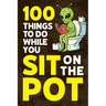 100 Things To Do While You Sit On The Pot