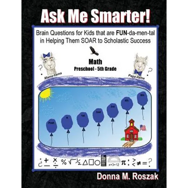 Ask Me Smarter! Math: Brain Questions for Kids that are FUN-da-men-tal in Helping Them SOAR to Scholastic Success Preschool - 5th Grade