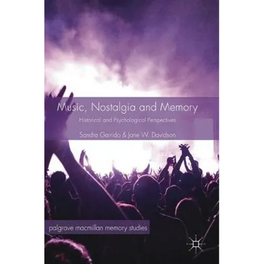 Music, Nostalgia and Memory: Historical and Psychological Perspectives