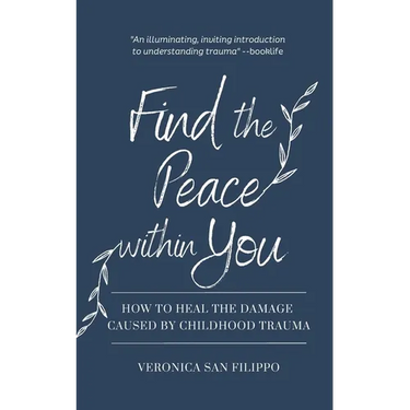 Find the Peace within You: How to Heal the Damage Caused by Childhood Trauma