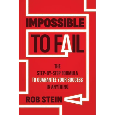 Impossible to Fail: The Step-By-Step Formula to Guarantee Your Success in Anything