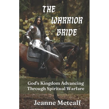 The Warrior Bride: God's Kingdom Advancing Through Spiritual Warfare