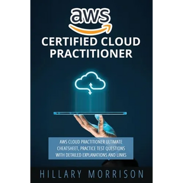 AWS Certified Cloud Practitioner: AWS Cloud Practitioner Ultimate Cheat sheet, Practice Test Questions with Detailed Explanations and Links
