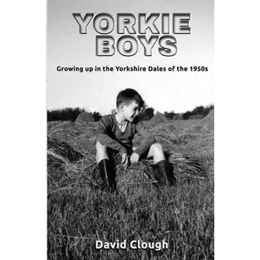 Yorkie Boys: Growing up in the Yorkshire Dales of the 1950s