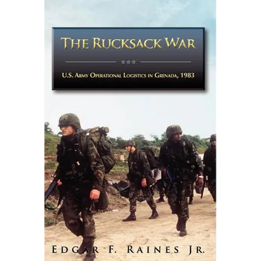 The Rucksack War: U.S. Army Operational Logistics in Grenada, 1983