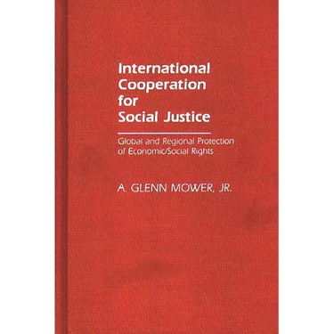 International Cooperation for Social Justice: Global and Regional Protection of Economic/Social Rights