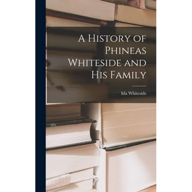 A History of Phineas Whiteside and His Family