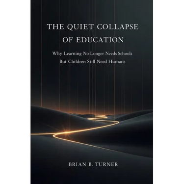 The Quiet Collapse of Education: Why Learning No Longer Needs Schools But Children Still Need Humans