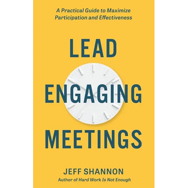 Lead Engaging Meetings: A Practical Guide to Maximize Participation and Effectiveness