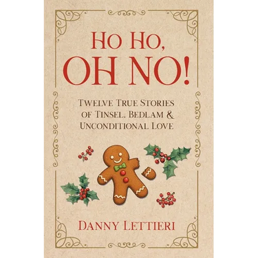 Ho Ho, OH NO!: Twelve True Stories of Tinsel, Bedlam & Unconditional Love