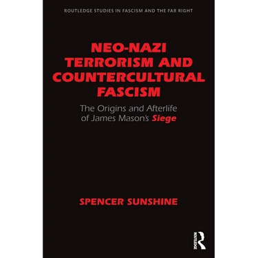Neo-Nazi Terrorism and Countercultural Fascism: The Origins and Afterlife of James Mason's Siege