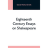 Eighteenth Century Essays On Shakespeare