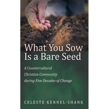 What You Sow Is a Bare Seed: A Countercultural Christian Community During Five Decades of Change