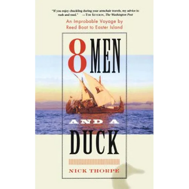 8 Men and a Duck: An Improbable Voyage by Reed Boat to Easter Island