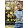 Does My Child Have Autism?: A Parent�s Guide to Early Detection and Intervention in Autism Spectrum Disorders