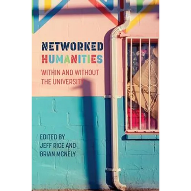 Networked Humanities: Within and Without the University