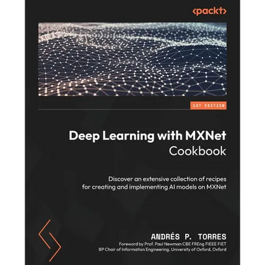 Deep Learning with MXNet Cookbook: Discover an extensive collection of recipes for creating and implementing AI models on MXNet
