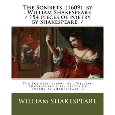 The Sonnets (1609) by: William Shakespeare / 154 pieces of poetry by Shakespeare. /