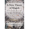 A New Theory of Magick: Hermetic Magick in the 21st century