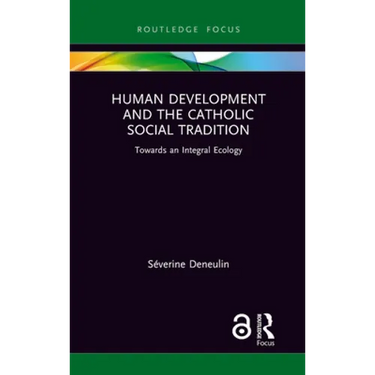Human Development and the Catholic Social Tradition: Towards an Integral Ecology