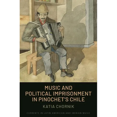 Music and Political Imprisonment in Pinochet's Chile
