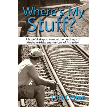 Where's My Stuff?: A hopeful skeptic looks at the teachings of Abraham-Hicks and the Law of Attraction