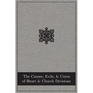 The Causes, Evils, and Cures of Heart and Church Divisions