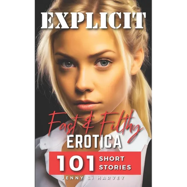Explicit Fast And Filthy Erotica: A Collection of 101 Filthy Erotica Stories