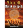 Witchcraft, Magick and Spells: A Beginner's Guide