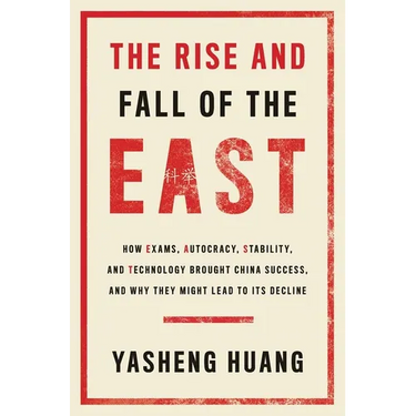 The Rise and Fall of the East: How Exams, Autocracy, Stability, and Technology Brought China Success, and Why They Might Lead to Its Decline