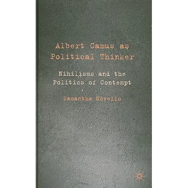 Albert Camus as Political Thinker: Nihilisms and the Politics of Contempt